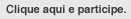Clique aqui e participe