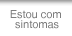 Estou com sintomas